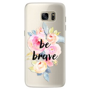 Silikonové pouzdro iSaprio - Be Brave - Samsung Galaxy S7 Edge