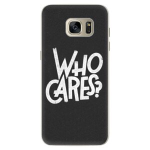 Silikonové pouzdro iSaprio - Who Cares - Samsung Galaxy S7 Edge