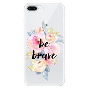 Odolné silikonové pouzdro iSaprio - Be Brave - iPhone 8 Plus